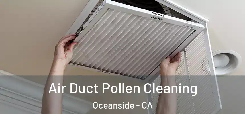  Air Duct Pollen Cleaning Oceanside - CA