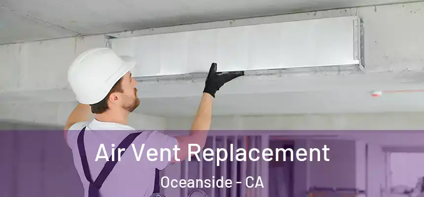  Air Vent Replacement Oceanside - CA