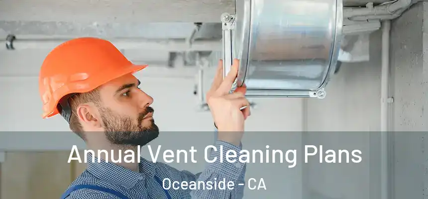 Annual Vent Cleaning Plans Oceanside - CA
