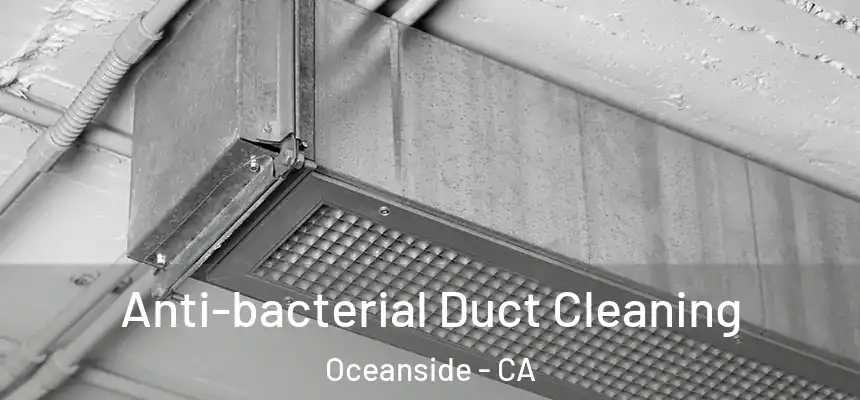 Anti-bacterial Duct Cleaning Oceanside - CA