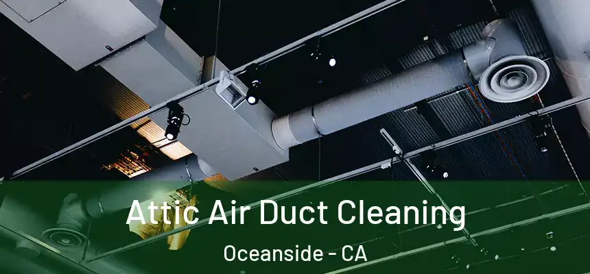 Attic Air Duct Cleaning Oceanside - CA