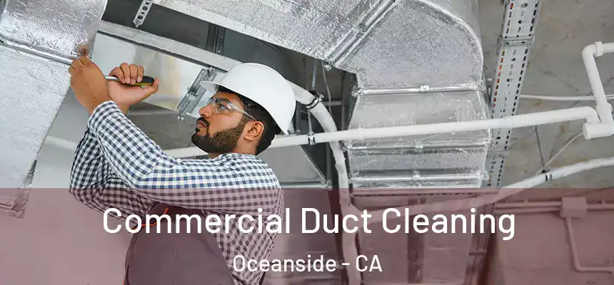 Commercial Duct Cleaning Oceanside - CA