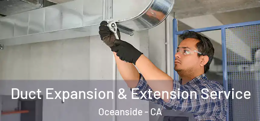  Duct Expansion & Extension Service Oceanside - CA