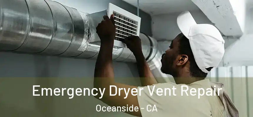 Emergency Dryer Vent Repair Oceanside - CA