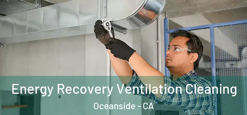 Energy Recovery Ventilation Cleaning Oceanside - CA