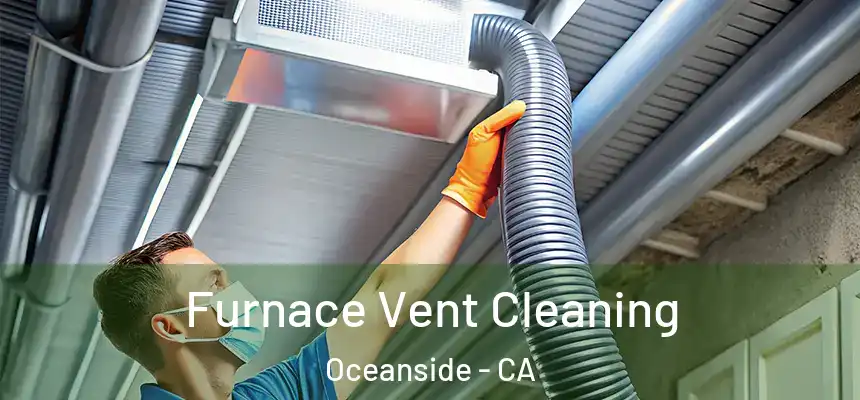 Furnace Vent Cleaning Oceanside - CA