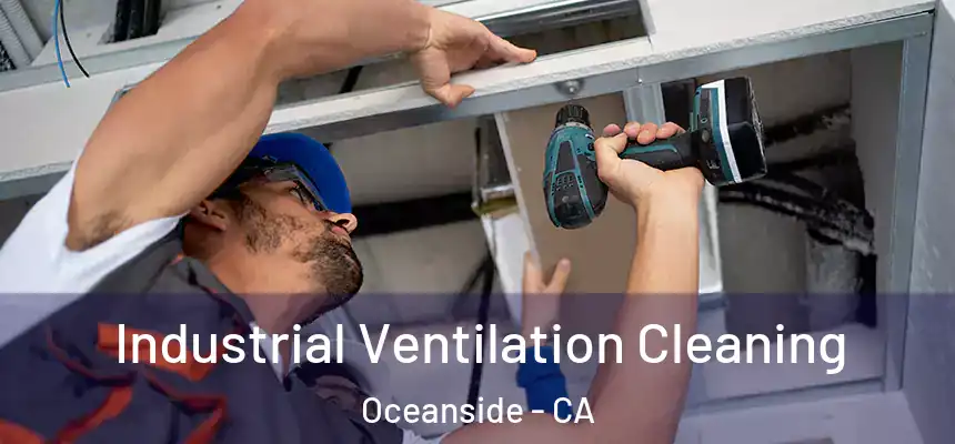 Industrial Ventilation Cleaning Oceanside - CA