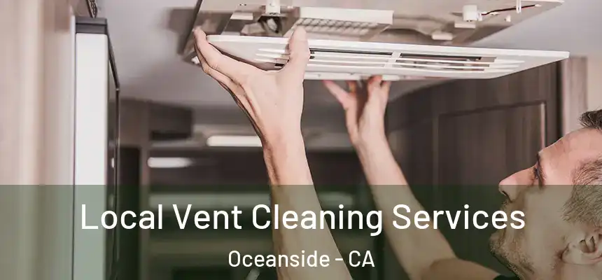  Local Vent Cleaning Services Oceanside - CA