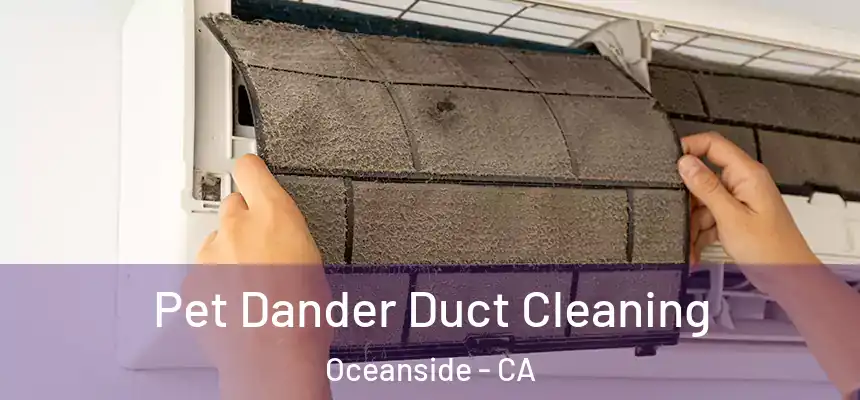 Pet Dander Duct Cleaning Oceanside - CA