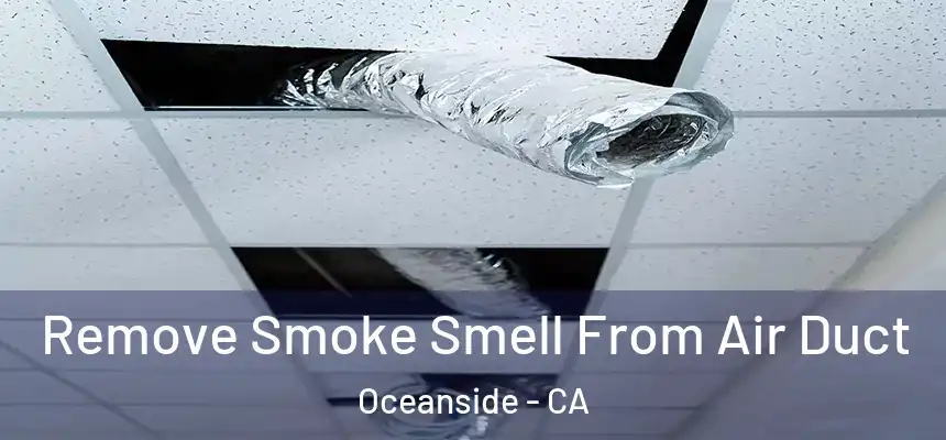  Remove Smoke Smell From Air Duct Oceanside - CA