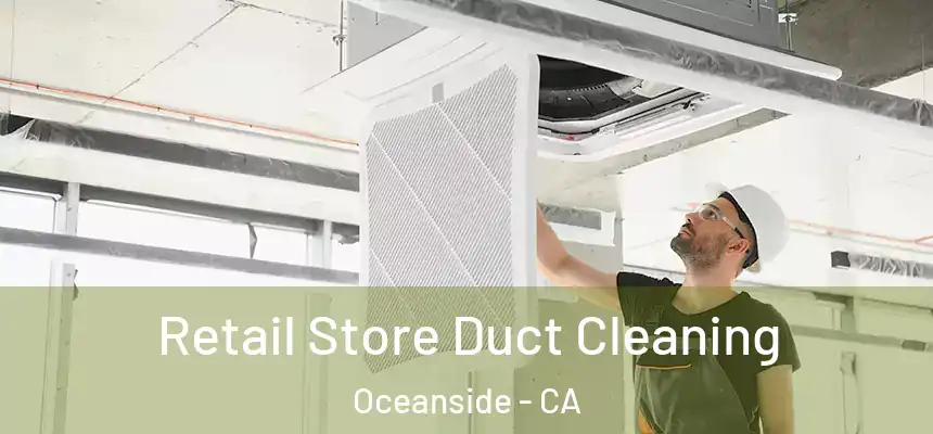  Retail Store Duct Cleaning Oceanside - CA