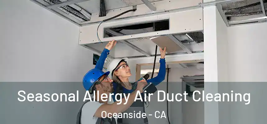 Seasonal Allergy Air Duct Cleaning Oceanside - CA