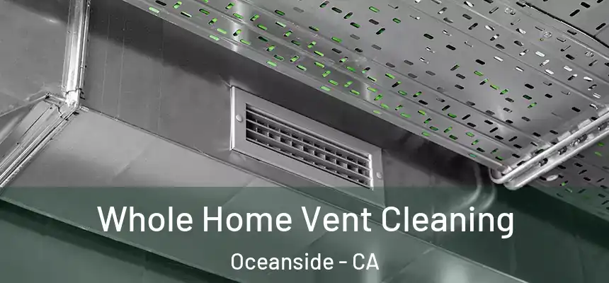  Whole Home Vent Cleaning Oceanside - CA